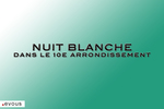Nuit Blanche 2025 : Le programme dans le 10e arrondissement